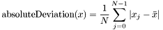 \[ \mathrm{absoluteDeviation}(x) = \frac{1}{N} \sum_{j = 0}^{N - 1} |x_j - \bar{x}| \]