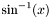 $ \sin^{-1}(x) $