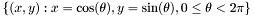\[ \{ (x,y) : x = \cos(\theta), y = \sin(\theta), 0 \leq \theta < 2 \pi \} \]