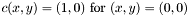 \[ c(x,y) = (1,0) \ \mathrm{for}\ (x,y) = (0,0) \]
