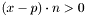 $(x - p) \cdot n > 0$