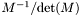 $ M^{-1} / \mathrm{det}(M) $
