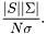 \[ \frac{ |S| |\Sigma| }{ N \sigma }. \]