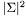 $ | \Sigma |^2 $