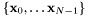 $ \{ \mathbf{x}_0, \ldots \mathbf{x}_{N-1} \} $