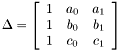 \[ \Delta = \left[ \begin{array}{ccc} 1 & a_0 & a_1 \\ 1 & b_0 & b_1 \\ 1 & c_0 & c_1 \end{array} \right] \]