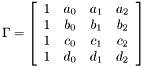 \[ \Gamma = \left[ \begin{array}{cccc} 1 & a_0 & a_1 & a_2\\ 1 & b_0 & b_1 & b_2\\ 1 & c_0 & c_1 & c_2\\ 1 & d_0 & d_1 & d_2 \end{array} \right] \]