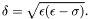 \[ \delta = \sqrt{ \epsilon (\epsilon - \sigma) }. \]