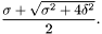 \[ \frac{ \sigma + \sqrt{ \sigma^2 + 4 \delta^2 } }{ 2 }. \]