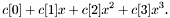 \[ c[0] + c[1] x + c[2] x^2 + c[3] x^3. \]