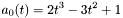 \[ a_0(t) = 2 t^3 - 3 t^2 + 1 \]