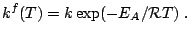  k^f(T) = k \exp (-E_A/{\cal R}T)\;. 