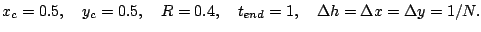  x_c=0.5, \quad y_c=0.5, \quad R=0.4, \quad t_{end}=1, \quad \Delta h=\Delta x=\Delta y=1/N. 