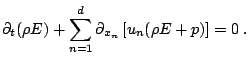  \displaystyle \partial_t (\rho E) +\sum_{n=1}^d \partial_{x_n} \left[u_n (\rho E+p)\right] = 0 \;.   
