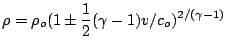 \rho=\rho_o (1 \pm \frac{1}{2}(\gamma -1)v/c_o)^{2/(\gamma-1)}