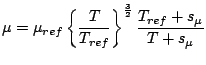 \mu = \mu_{ref}\left\{\frac{T}{T_{ref}}\right\}^{\frac{3}{2}} \frac{T_{ref}+s_{\mu}}{T+s_{\mu}}